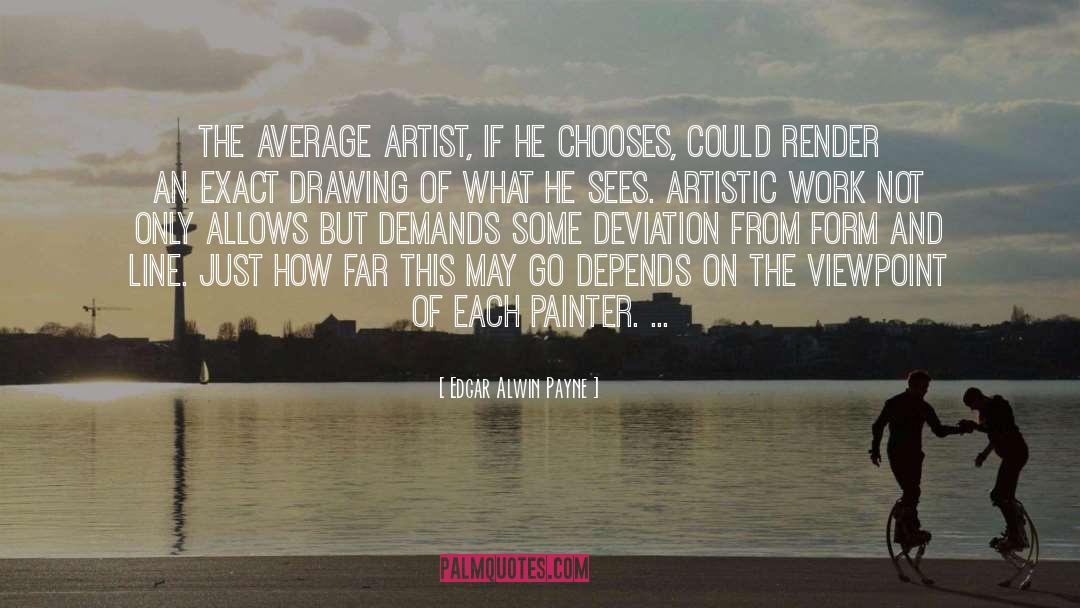 Edgar Alwin Payne Quotes: The average artist, if he