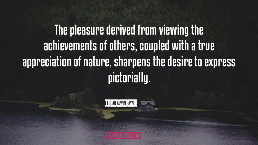 Edgar Alwin Payne Quotes: The pleasure derived from viewing