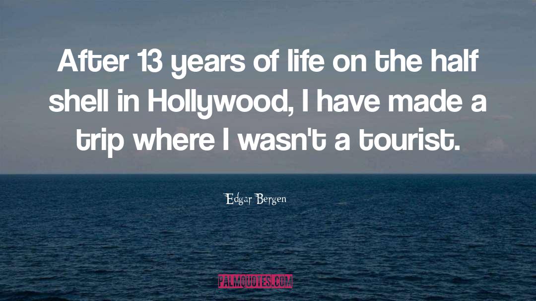 Edgar Bergen Quotes: After 13 years of life