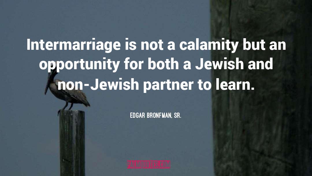 Edgar Bronfman, Sr. Quotes: Intermarriage is not a calamity