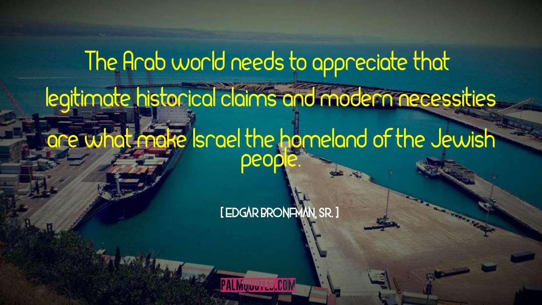 Edgar Bronfman, Sr. Quotes: The Arab world needs to