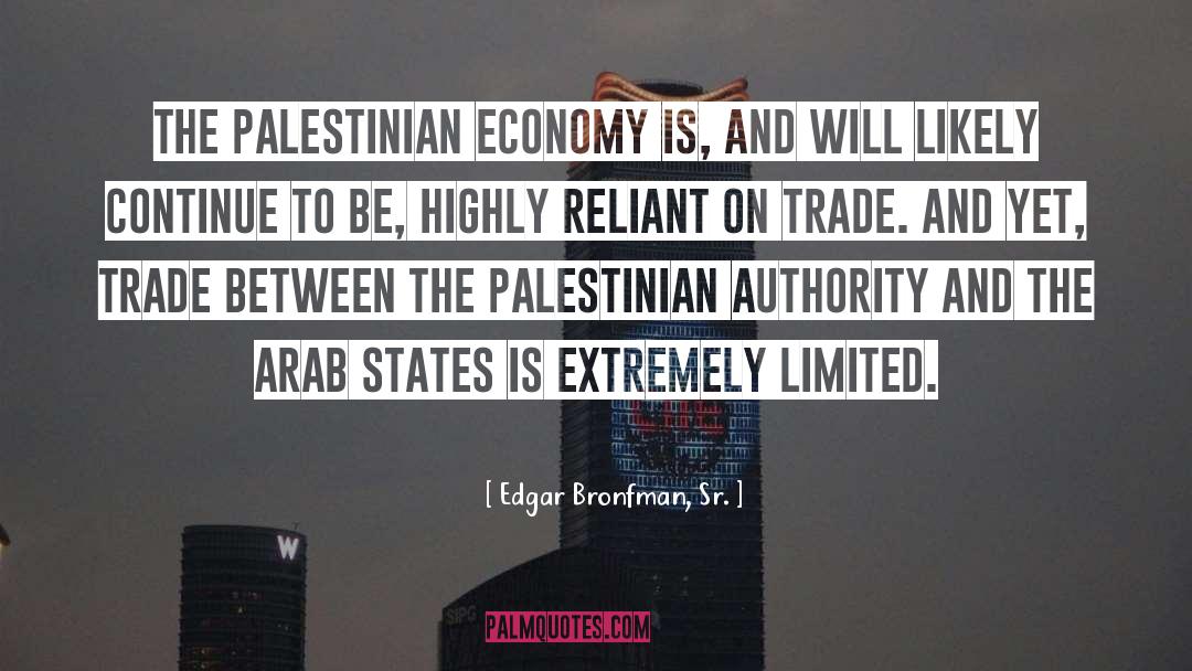 Edgar Bronfman, Sr. Quotes: The Palestinian economy is, and