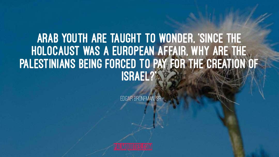 Edgar Bronfman, Sr. Quotes: Arab youth are taught to