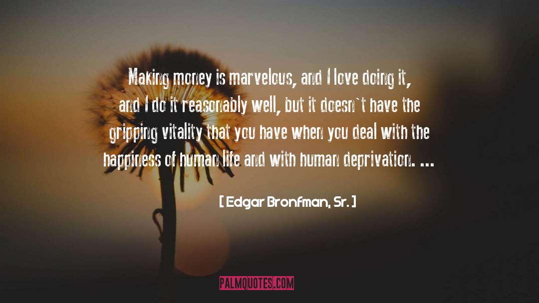 Edgar Bronfman, Sr. Quotes: Making money is marvelous, and