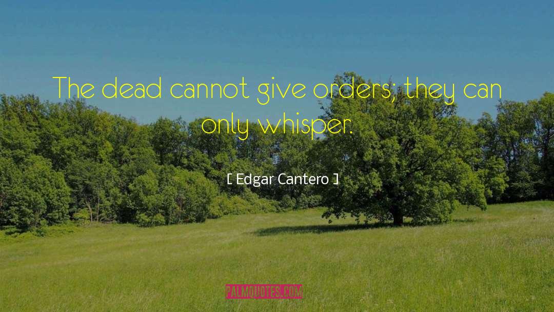 Edgar Cantero Quotes: The dead cannot give orders;