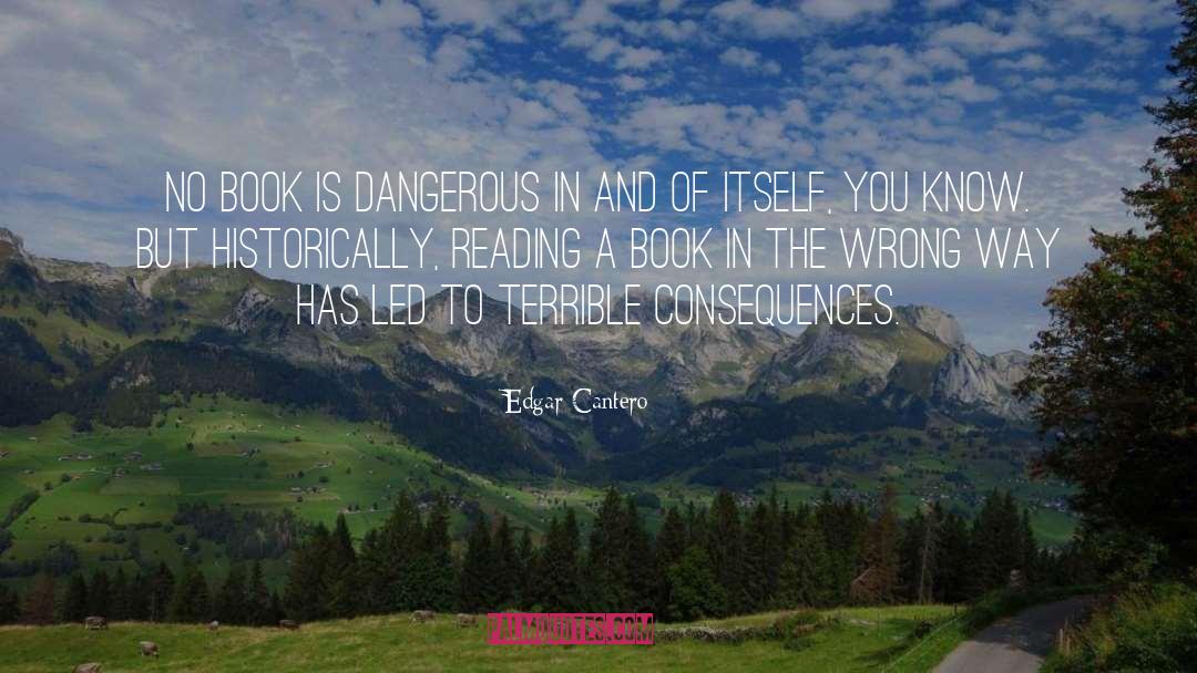 Edgar Cantero Quotes: No book is dangerous in