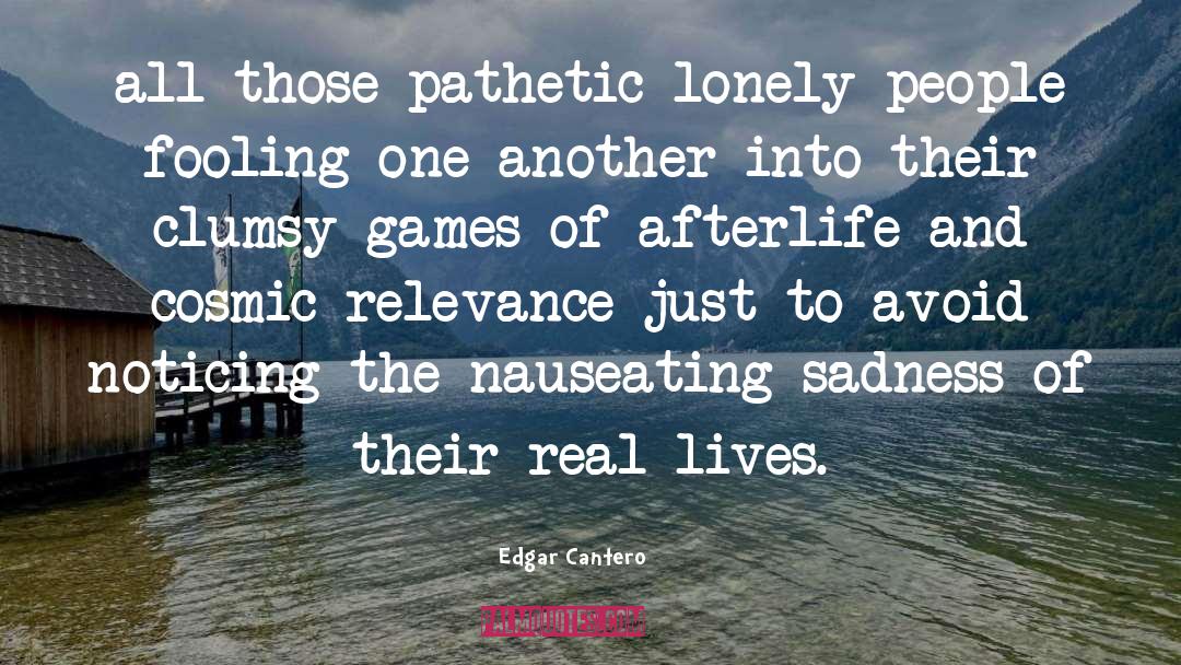 Edgar Cantero Quotes: all those pathetic lonely people
