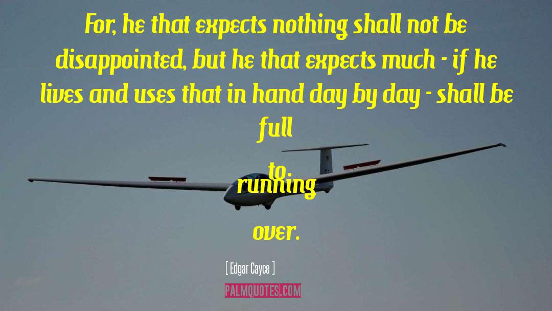 Edgar Cayce Quotes: For, he that expects nothing