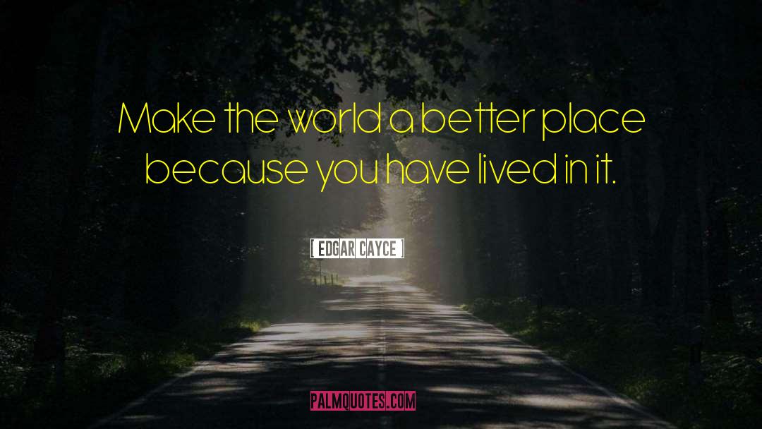 Edgar Cayce Quotes: Make the world a better