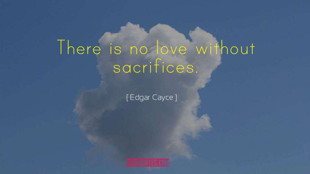 Edgar Cayce Quotes: There is no love without