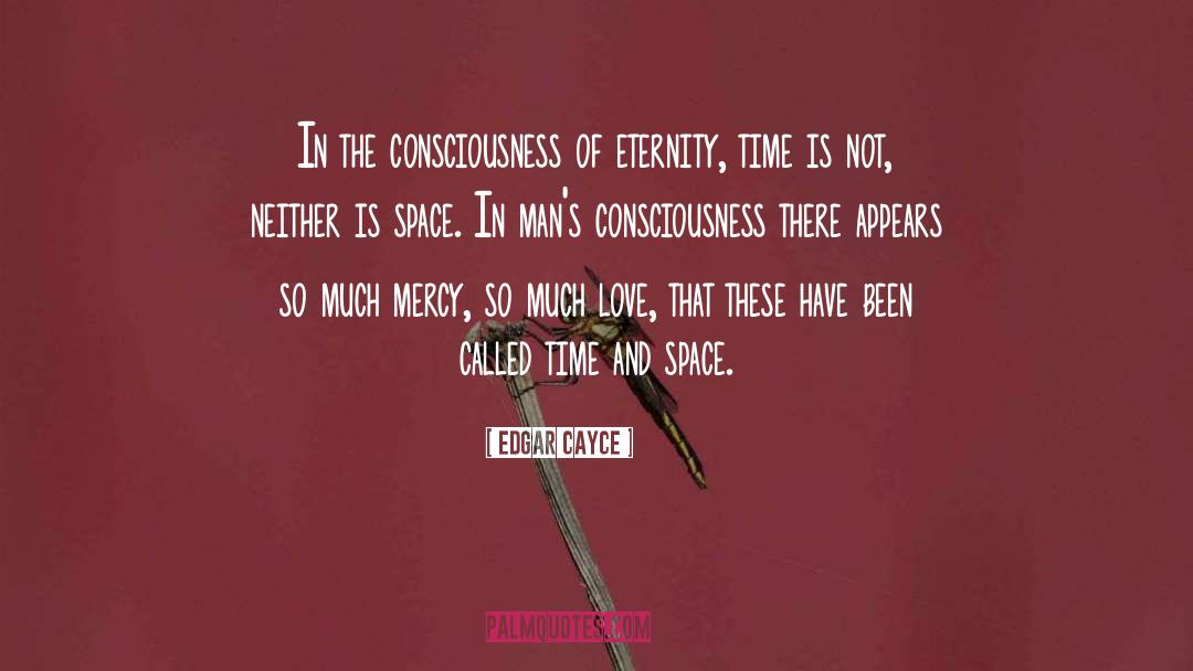 Edgar Cayce Quotes: In the consciousness of eternity,