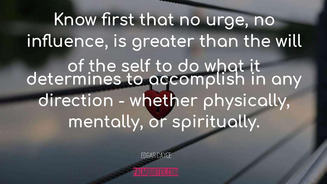 Edgar Cayce Quotes: Know first that no urge,