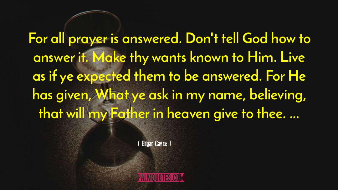 Edgar Cayce Quotes: For all prayer is answered.