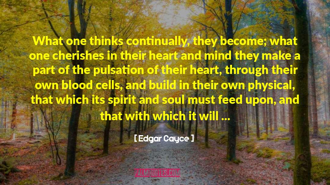 Edgar Cayce Quotes: What one thinks continually, they