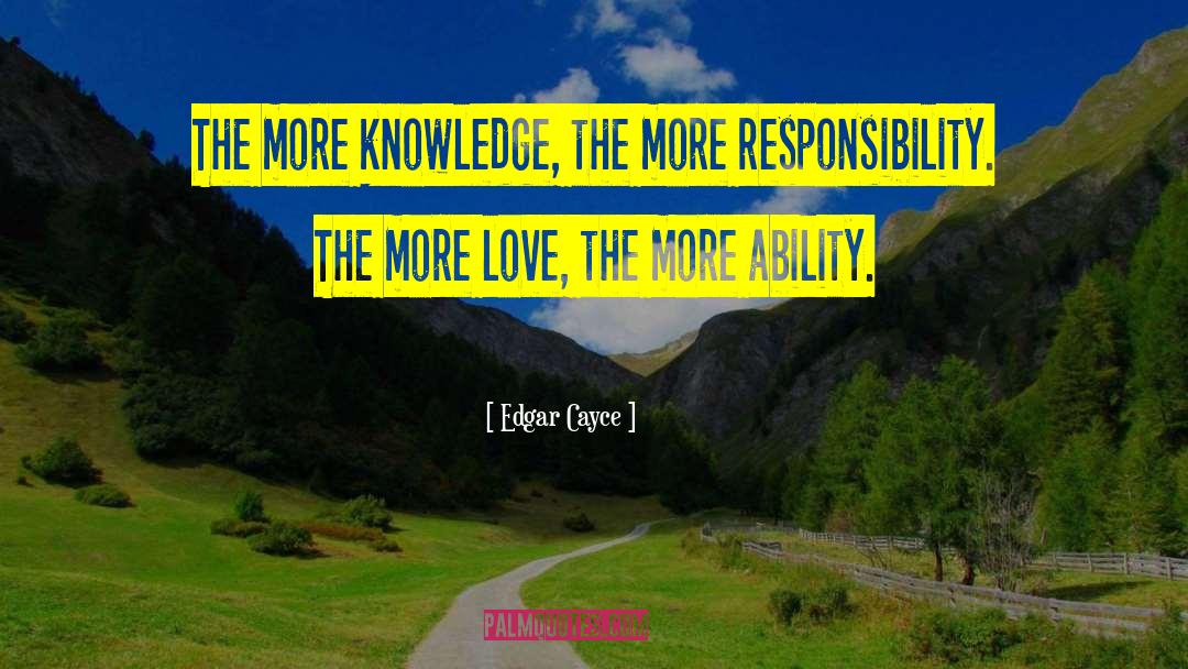 Edgar Cayce Quotes: The more knowledge, the more