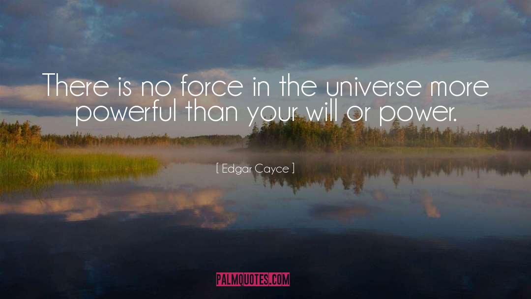 Edgar Cayce Quotes: There is no force in