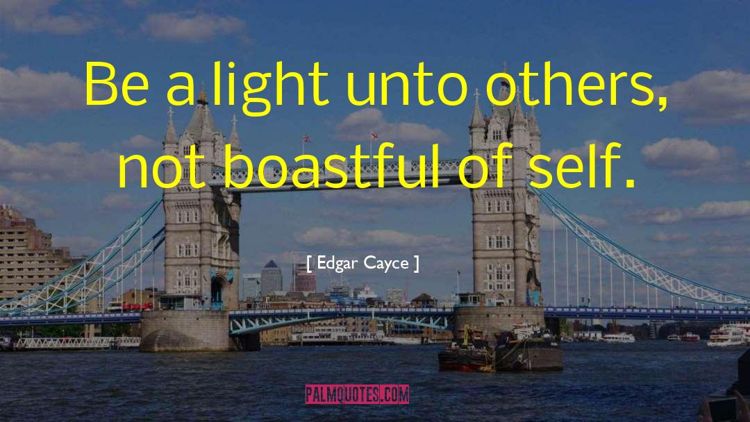 Edgar Cayce Quotes: Be a light unto others,