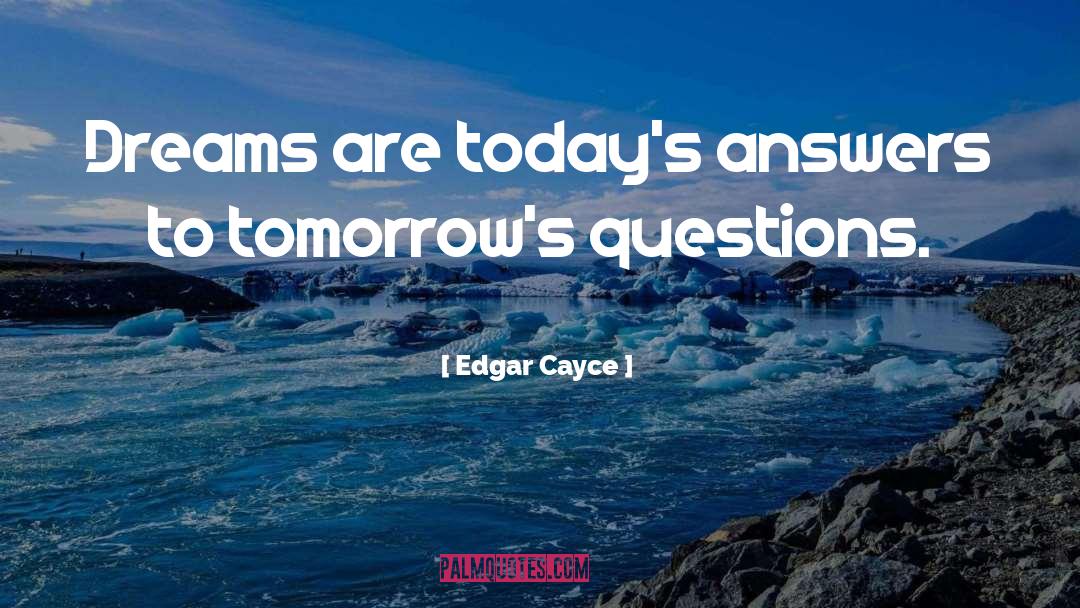 Edgar Cayce Quotes: Dreams are today's answers to