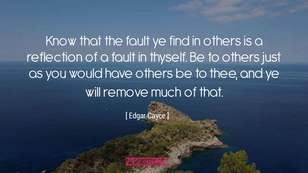 Edgar Cayce Quotes: Know that the fault ye