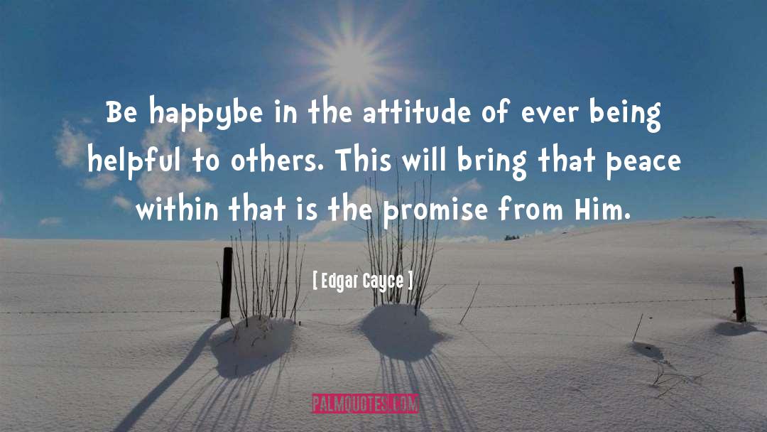 Edgar Cayce Quotes: Be happy<br>be in the attitude