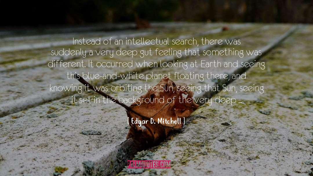 Edgar D. Mitchell Quotes: Instead of an intellectual search,