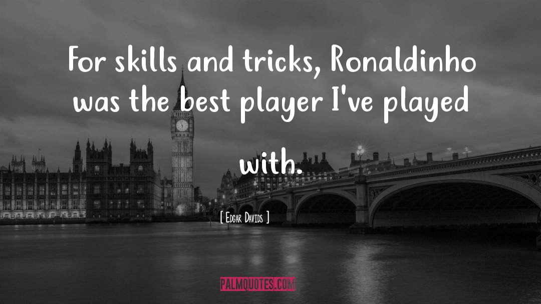 Edgar Davids Quotes: For skills and tricks, Ronaldinho