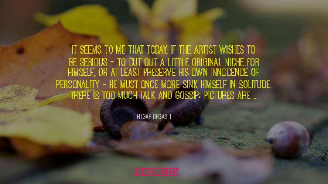 Edgar Degas Quotes: It seems to me that