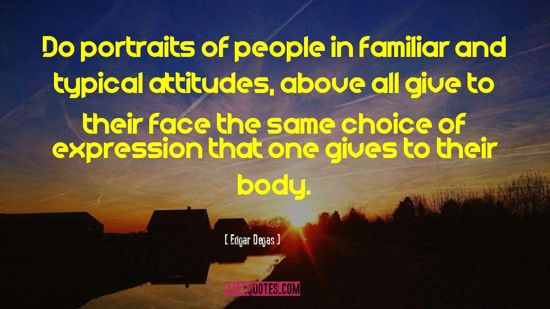 Edgar Degas Quotes: Do portraits of people in