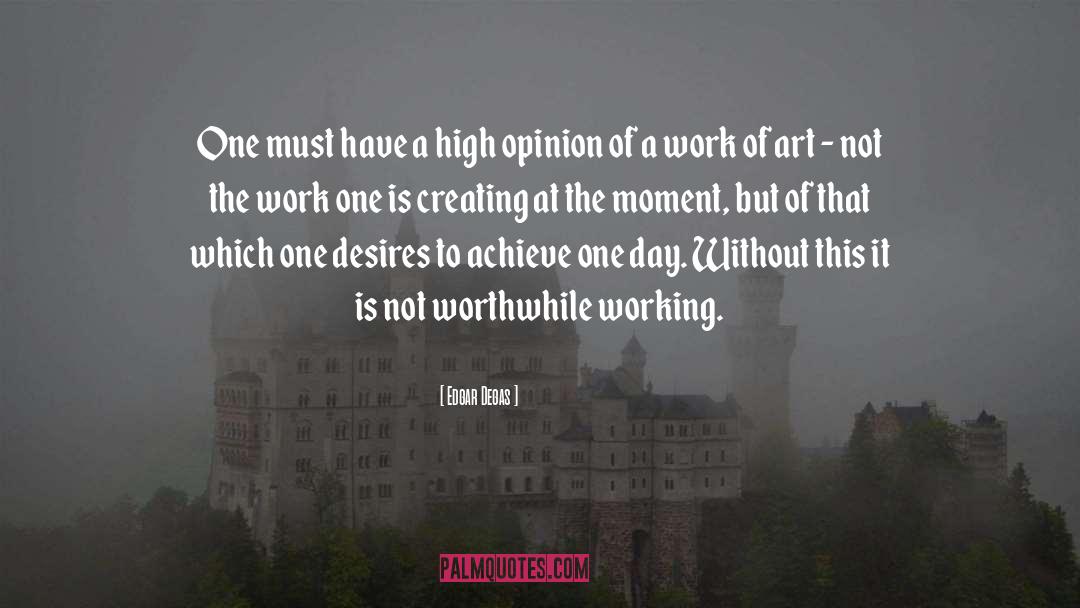 Edgar Degas Quotes: One must have a high