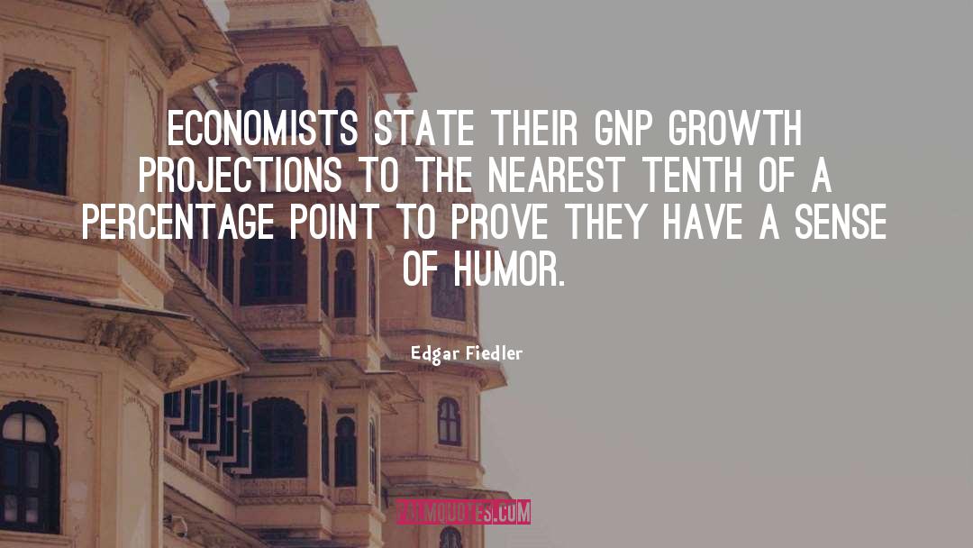 Edgar Fiedler Quotes: Economists state their GNP growth