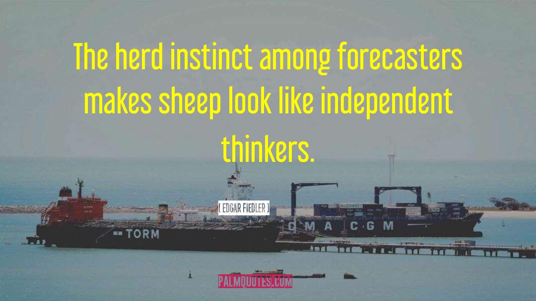 Edgar Fiedler Quotes: The herd instinct among forecasters