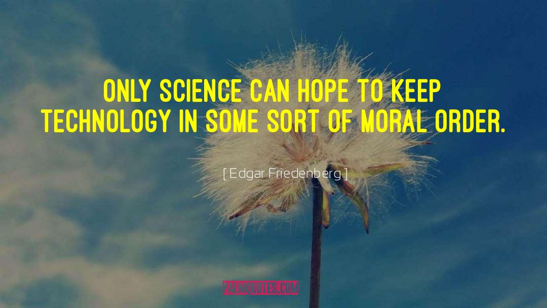 Edgar Friedenberg Quotes: Only science can hope to