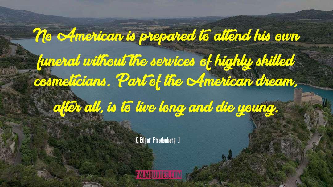Edgar Friedenberg Quotes: No American is prepared to