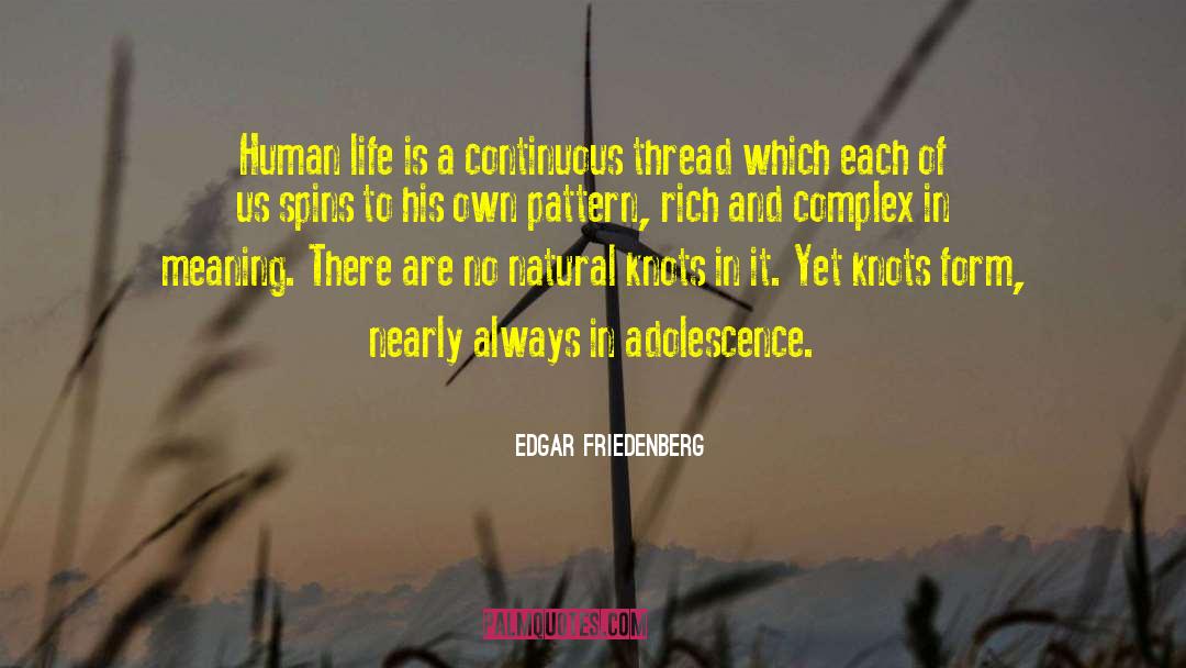 Edgar Friedenberg Quotes: Human life is a continuous