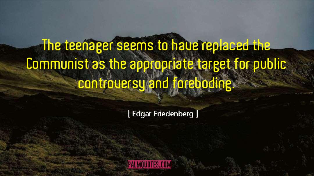 Edgar Friedenberg Quotes: The teenager seems to have