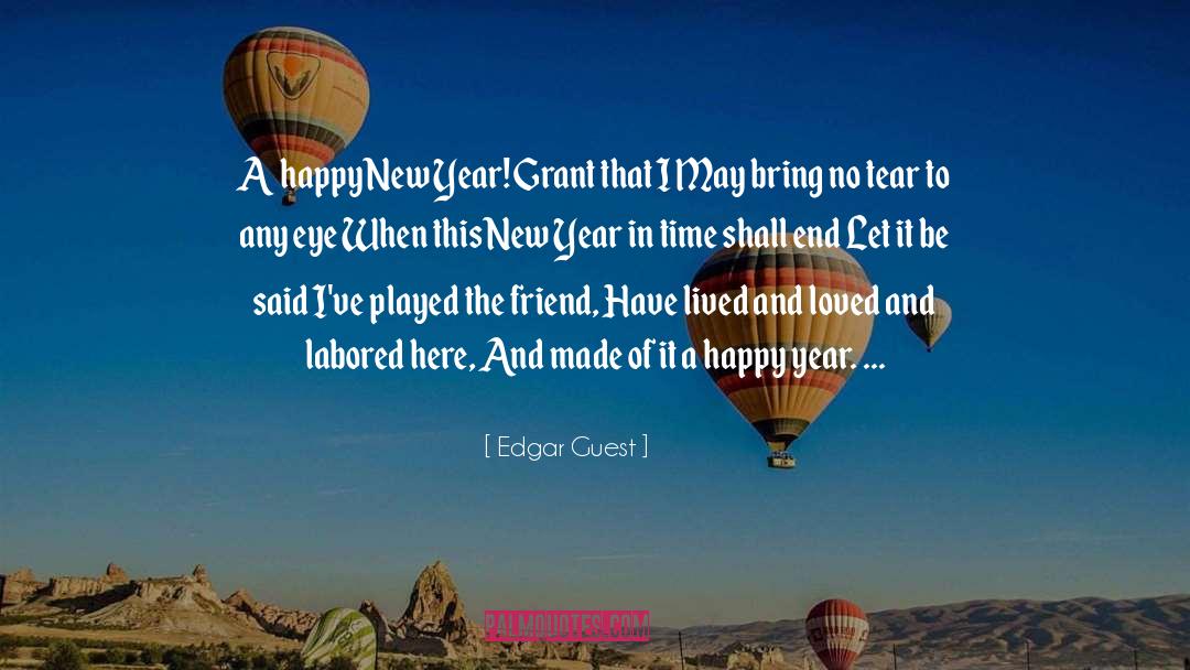 Edgar Guest Quotes: A happy New Year! Grant