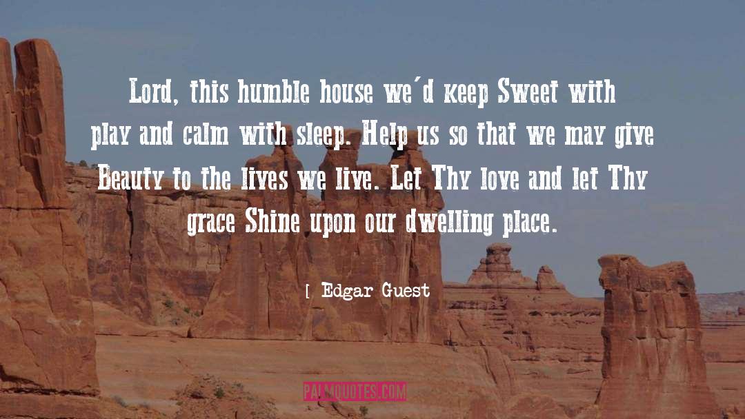 Edgar Guest Quotes: Lord, this humble house we'd