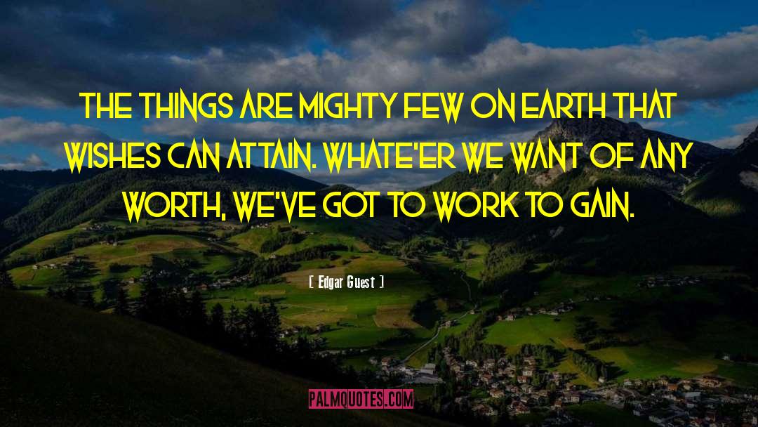 Edgar Guest Quotes: The things are mighty few