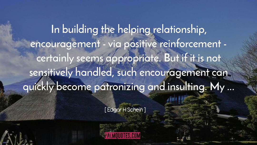 Edgar H Schein Quotes: In building the helping relationship,