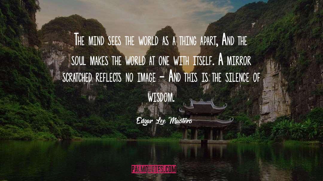 Edgar Lee Masters Quotes: The mind sees the world