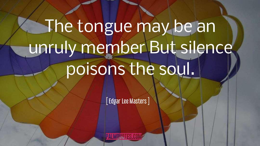 Edgar Lee Masters Quotes: The tongue may be an