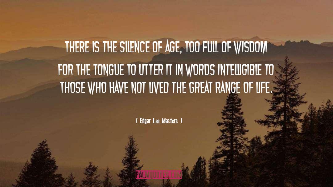 Edgar Lee Masters Quotes: There is the silence of