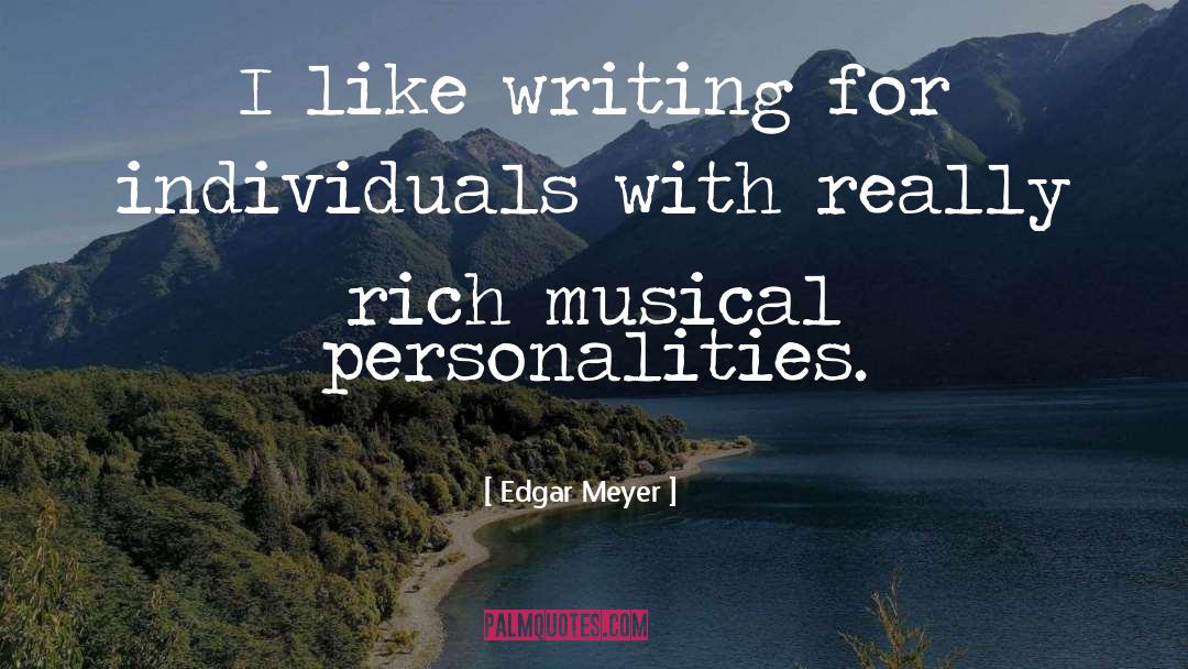 Edgar Meyer Quotes: I like writing for individuals