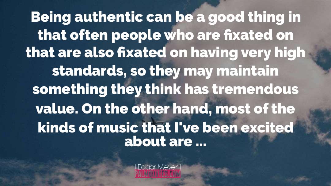 Edgar Meyer Quotes: Being authentic can be a