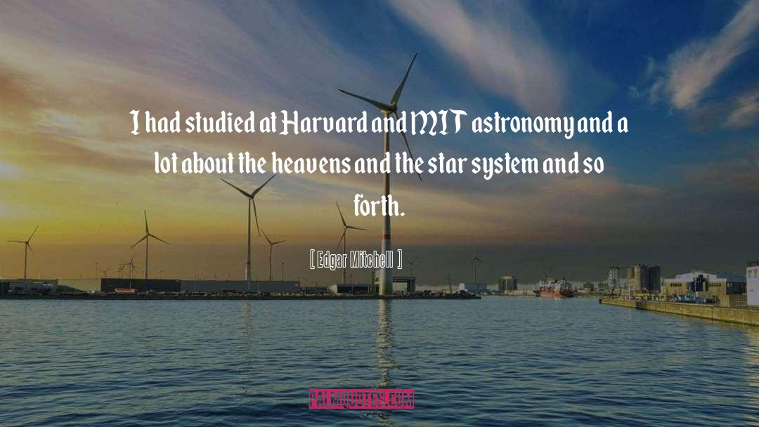 Edgar Mitchell Quotes: I had studied at Harvard