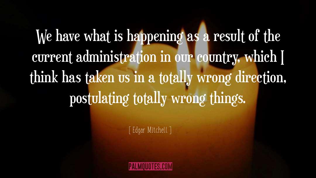 Edgar Mitchell Quotes: We have what is happening