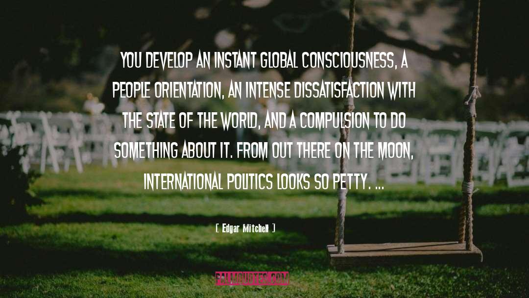 Edgar Mitchell Quotes: You develop an instant global