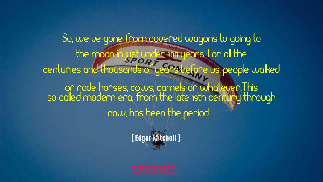 Edgar Mitchell Quotes: So, we've gone from covered