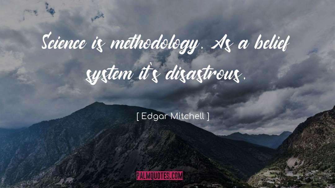 Edgar Mitchell Quotes: Science is methodology. As a