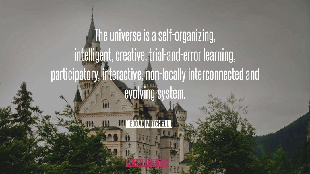 Edgar Mitchell Quotes: The universe is a self-organizing,